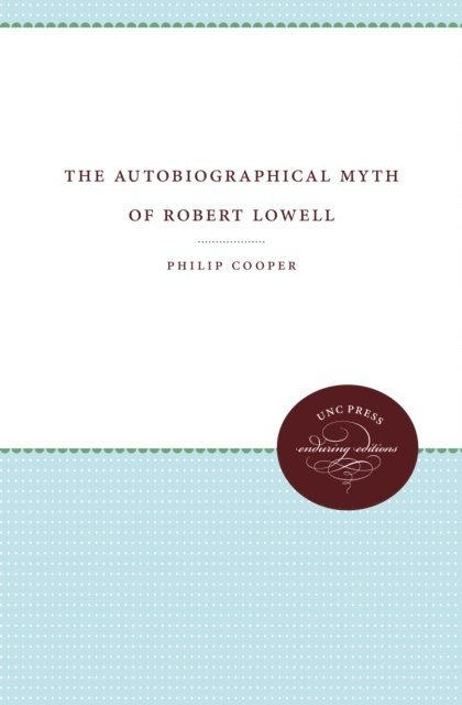 Philip Cooper - Autobiographical Myth of Robert Lowell, E-bok