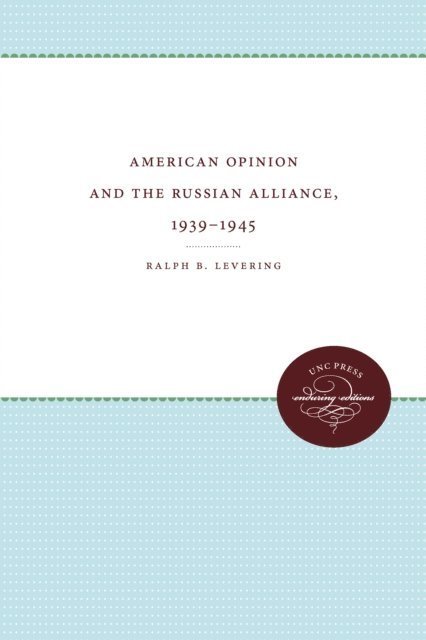 Ralph B. Levering - American Opinion and the Russian Alliance, 1939-1945, E-bok