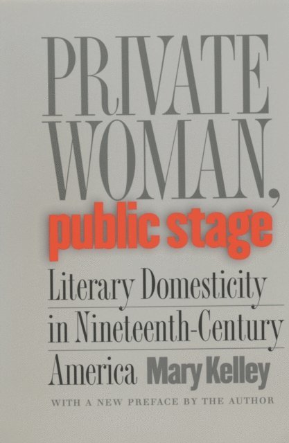 Mary Kelley - Private Woman, Public Stage, E-bok