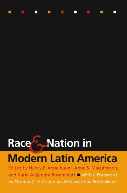 Karin Alejandra Rosemblatt, Anne S. Macpherson, Nancy P. Appelbaum - Race and Nation in Modern Latin America, E-bok