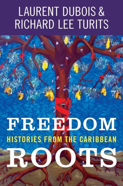 Richard Lee Turits, Laurent Dubois - Freedom Roots, E-bok