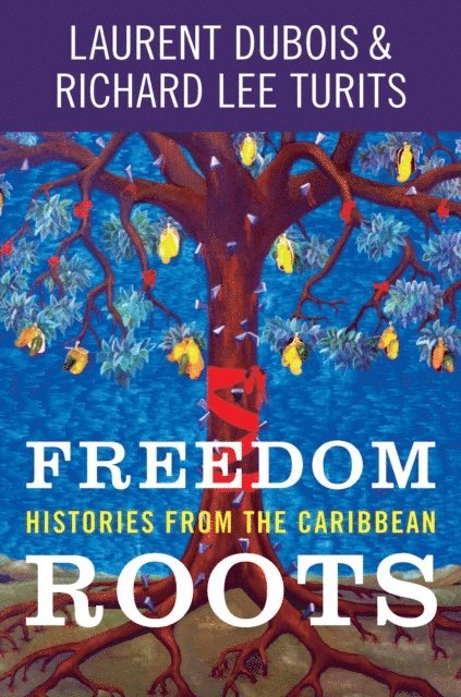 Richard Lee Turits, Laurent Dubois - Freedom Roots, E-bok