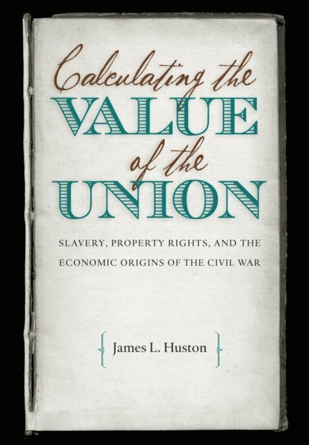James L. Huston - Calculating the Value of the Union, E-bok