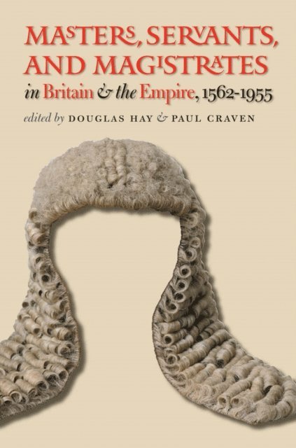 Paul Craven, Douglas Hay - Masters, Servants, and Magistrates in Britain and the Empire, 1562-1955, E-bok