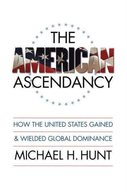 Michael H. Hunt - American Ascendancy, E-bok