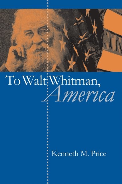 Kenneth M. Price - To Walt Whitman, America, E-bok