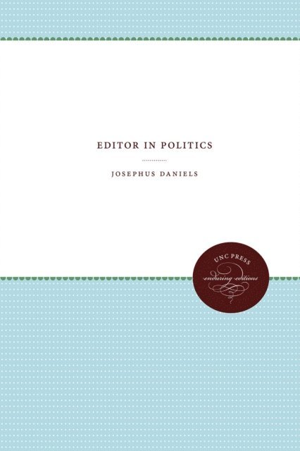 Josephus Daniels - Editor in Politics, E-bok