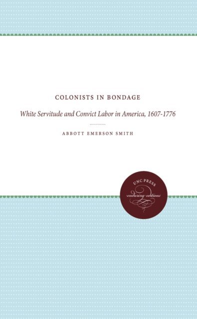 Abbott Emerson Smith - Colonists in Bondage, E-bok