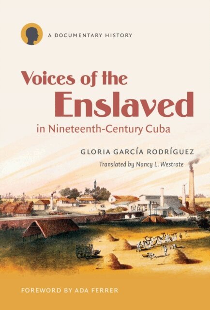 Gloria Garcia Rodriguez - Voices of the Enslaved in Nineteenth-Century Cuba, E-bok