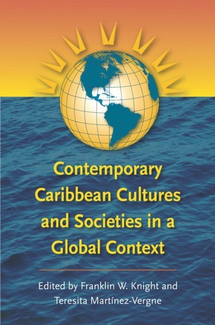 Teresita Martinez-Vergne, Franklin W. Knight - Contemporary Caribbean Cultures and Societies in a Global Context, E-bok
