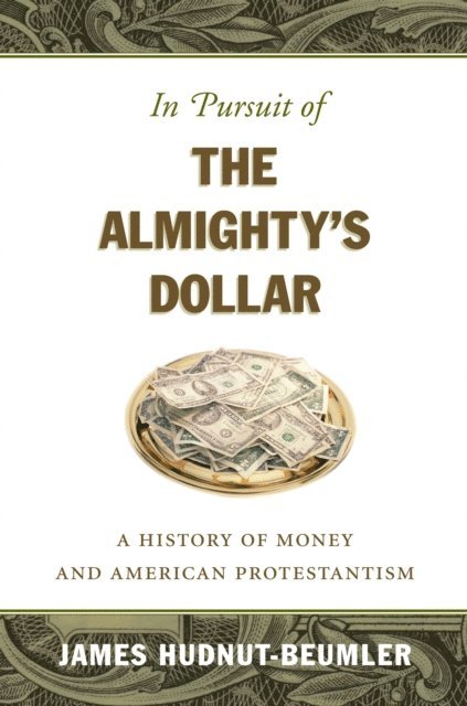 James Hudnut-Beumler - In Pursuit of the Almighty's Dollar, E-bok