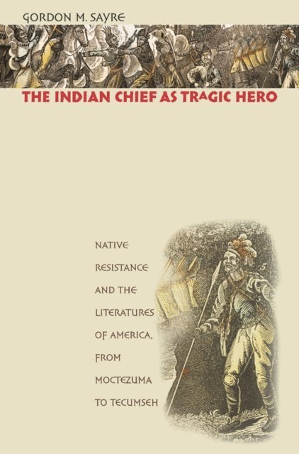 Gordon M. Sayre - Indian Chief as Tragic Hero, E-bok