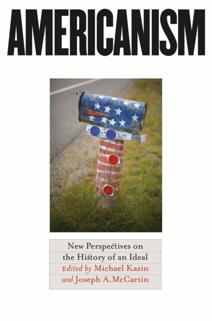 Joseph A. McCartin, Michael Kazin - Americanism, E-bok