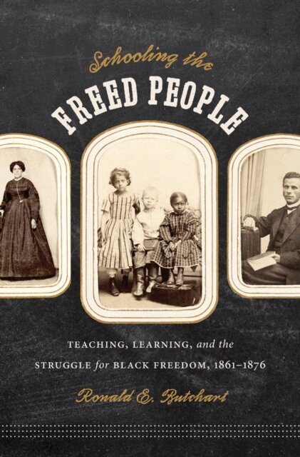 Ronald E. Butchart - Schooling the Freed People, E-bok