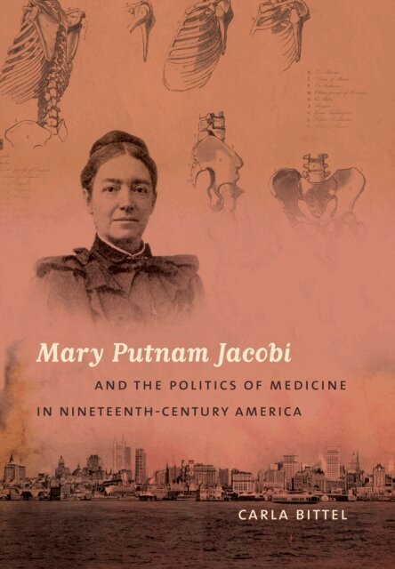 Carla Bittel - Mary Putnam Jacobi and the Politics of Medicine in Nineteenth-Century America, E-bok
