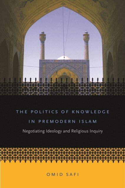 Omid Safi - Politics of Knowledge in Premodern Islam, E-bok