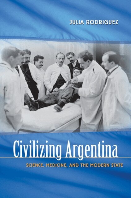 Julia E. Rodriguez - Civilizing Argentina, E-bok