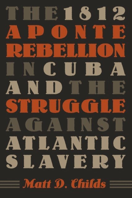 Matt D. Childs - 1812 Aponte Rebellion in Cuba and the Struggle against Atlantic Slavery, E-bok