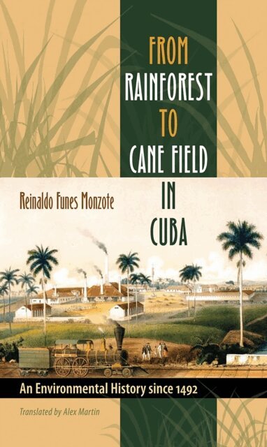 Reinaldo Funes Monzote - From Rainforest to Cane Field in Cuba, E-bok