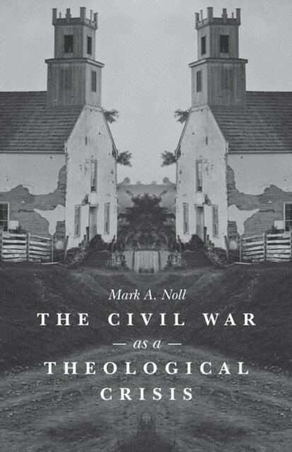 Mark A. Noll - Civil War as a Theological Crisis, E-bok