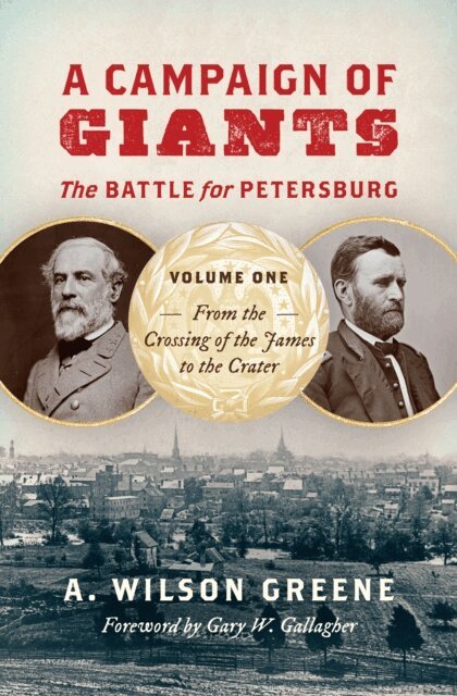 A. Wilson Greene - Campaign of Giants--The Battle for Petersburg, E-bok. Tillgänglighet: Lägg i varukorg