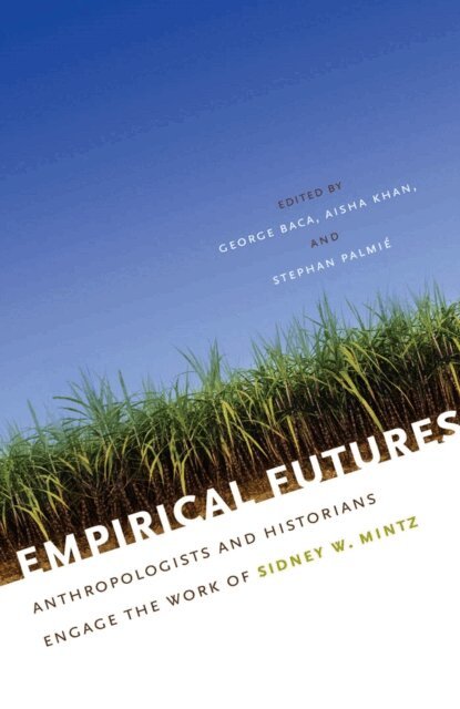 Stephan Palmie, Aisha Khan, George Baca - Empirical Futures, E-bok