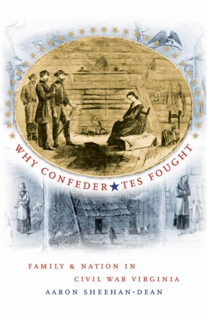 Aaron Sheehan-Dean - Why Confederates Fought, E-bok