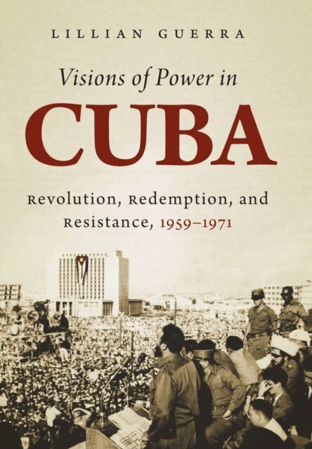 Lillian Guerra - Visions of Power in Cuba, E-bok