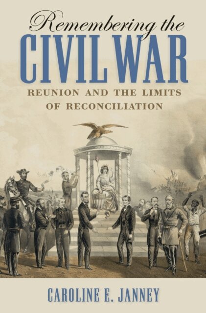Caroline E. Janney - Remembering the Civil War, E-bok