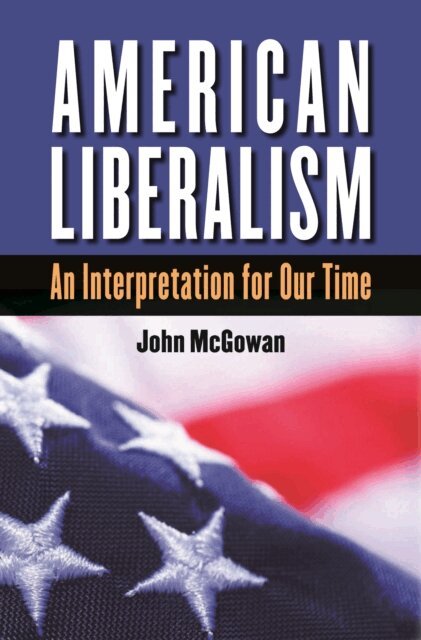 John McGowan - American Liberalism, E-bok