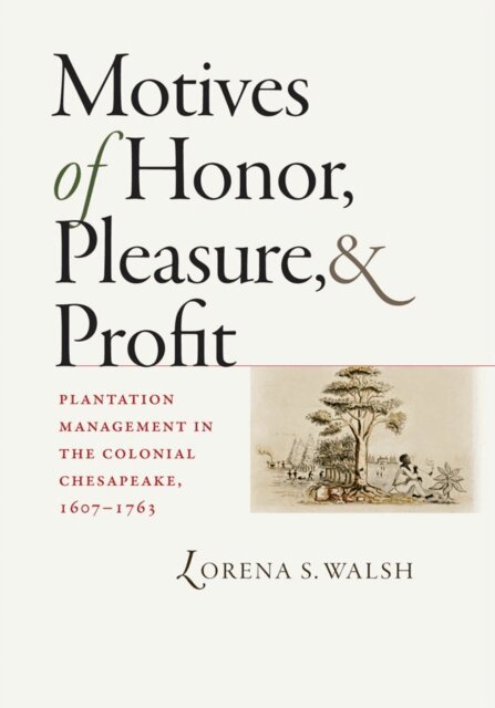 Lorena S. Walsh - Motives of Honor, Pleasure, and Profit, E-bok