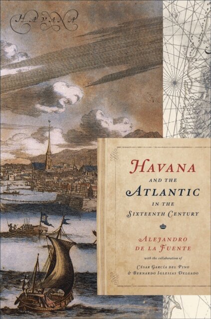 Alejandro de la Fuente - Havana and the Atlantic in the Sixteenth Century, E-bok