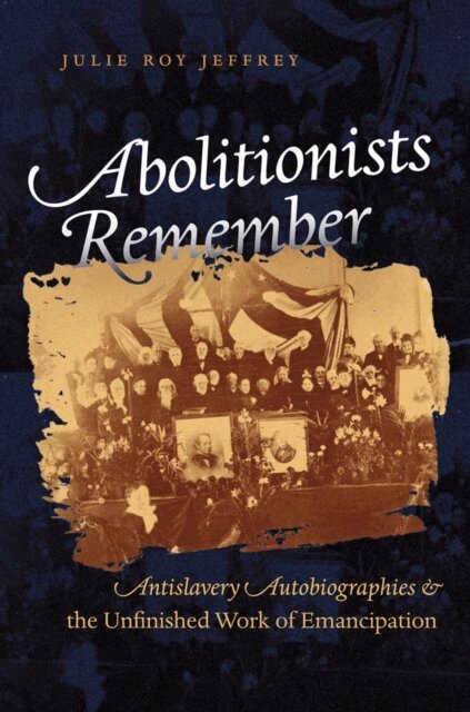 Julie Roy Jeffrey - Abolitionists Remember, E-bok