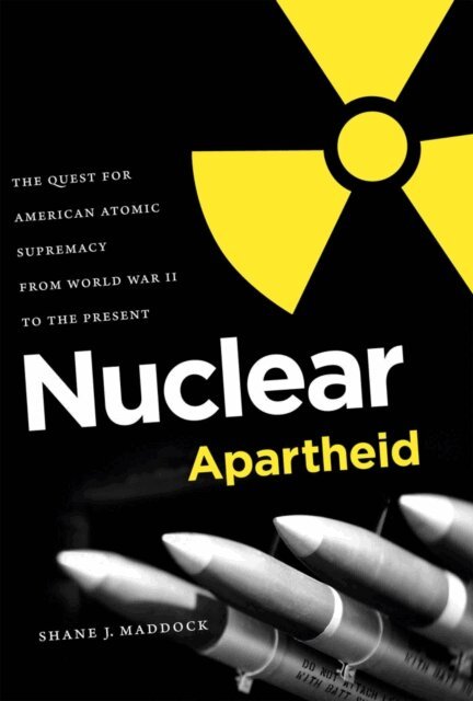 Shane J. Maddock - Nuclear Apartheid, E-bok