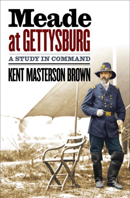 Kent Masterson Brown Esq. - Meade at Gettysburg, E-bok