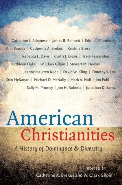 W. Clark Gilpin, Catherine A. Brekus - American Christianities, E-bok
