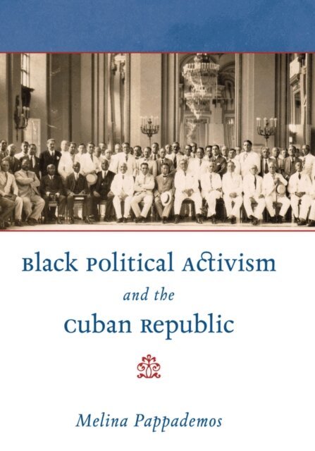 Melina Pappademos - Black Political Activism and the Cuban Republic, E-bok