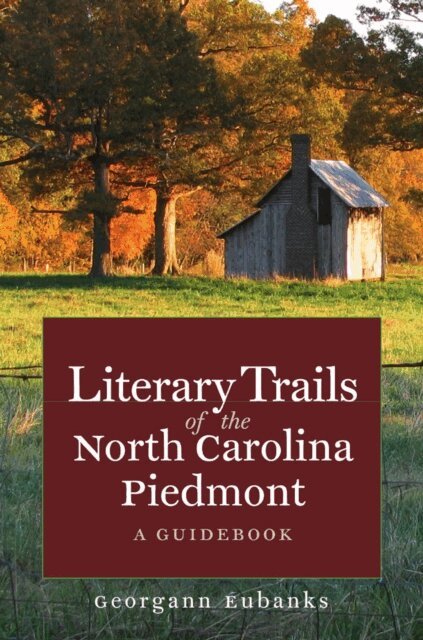 Georgann Eubanks - Literary Trails of the North Carolina Piedmont, E-bok