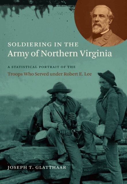 Joseph T. Glatthaar - Soldiering in the Army of Northern Virginia, E-bok