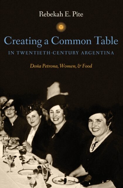 Rebekah E. Pite - Creating a Common Table in Twentieth-Century Argentina, E-bok. Tillgänglighet: Lägg i varukorg