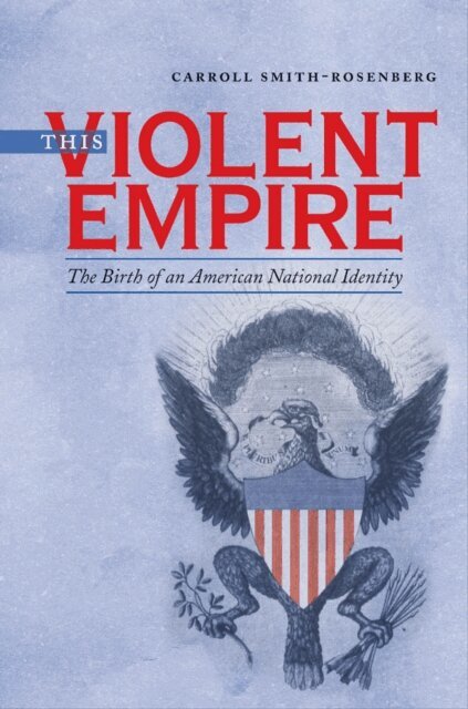 Carroll Smith-Rosenberg - This Violent Empire, E-bok
