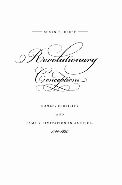 Susan E. Klepp - Revolutionary Conceptions, E-bok