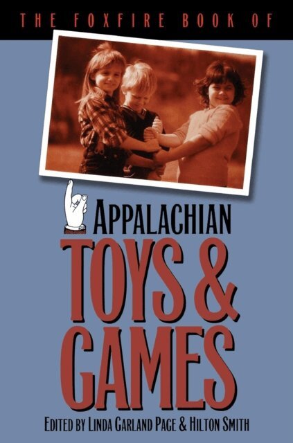 Hilton Smith, Linda Garland Page - Foxfire Book of Appalachian Toys and Games, E-bok