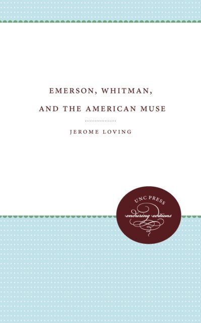 Jerome Loving - Emerson, Whitman, and the American Muse, E-bok