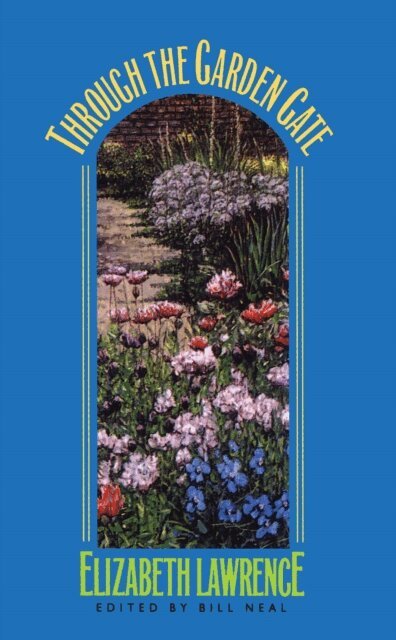 Elizabeth Lawrence, Bill Neal - Through the Garden Gate, E-bok