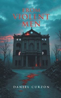 Daniel Curzon - From Violent Men, Inbunden