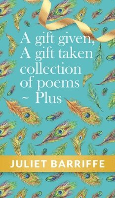 Juliet Barriffe - Gift Given, A Gift Taken, Inbunden