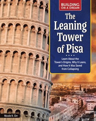 Nicole Orr - Building on a Dream: Leaning Tower of Pisa: Learn about the Tower's Origins, Why It Leans, and How It Was Saved from Collapsing, Inbunden