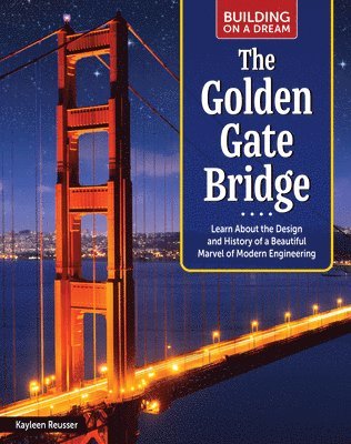 Kayleen Reusser - Building on a Dream: Golden Gate Bridge: Learn about the Design and History of a Beautiful Marvel of Modern Engineering, Inbunden