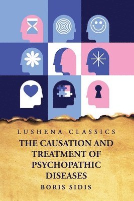 Boris Sidis - Causation and Treatment of Psychopathic Diseases, Häftad